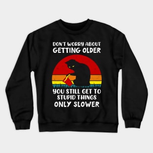 Don't Worry About Getting Older Funny Cat Vintage Crewneck Sweatshirt